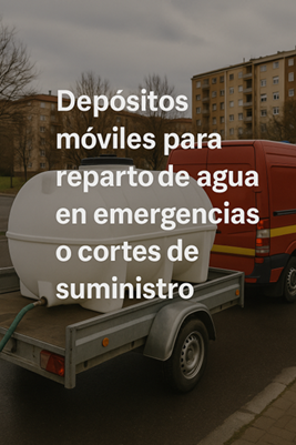 depósitos móviles para repartos de agua en emergencias y cortes de suministro