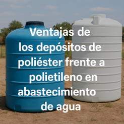 ventajas de los depósitos de poliéster frente al polietileno en abastecimiento de agua